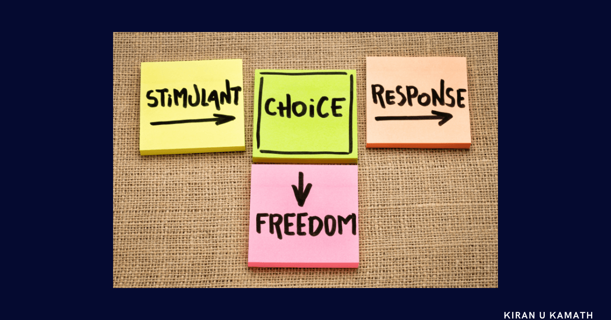 Between Stimulus and response - We have freedom of Choice